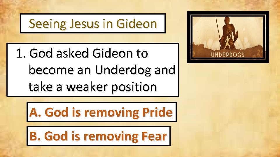  Seeing Jesus in Gideon 1. God asked Gideon to become an Underdog and