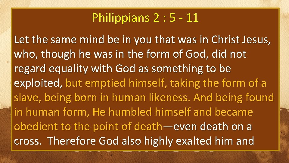 Philippians 2 : 5 - 11 Let the same mind be in you that