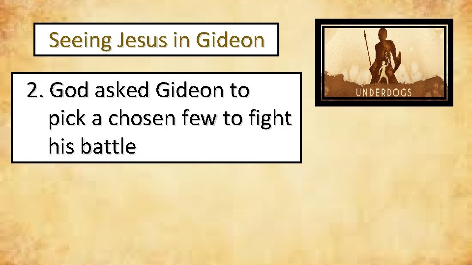  Seeing Jesus in Gideon 2. God asked Gideon to pick a chosen few