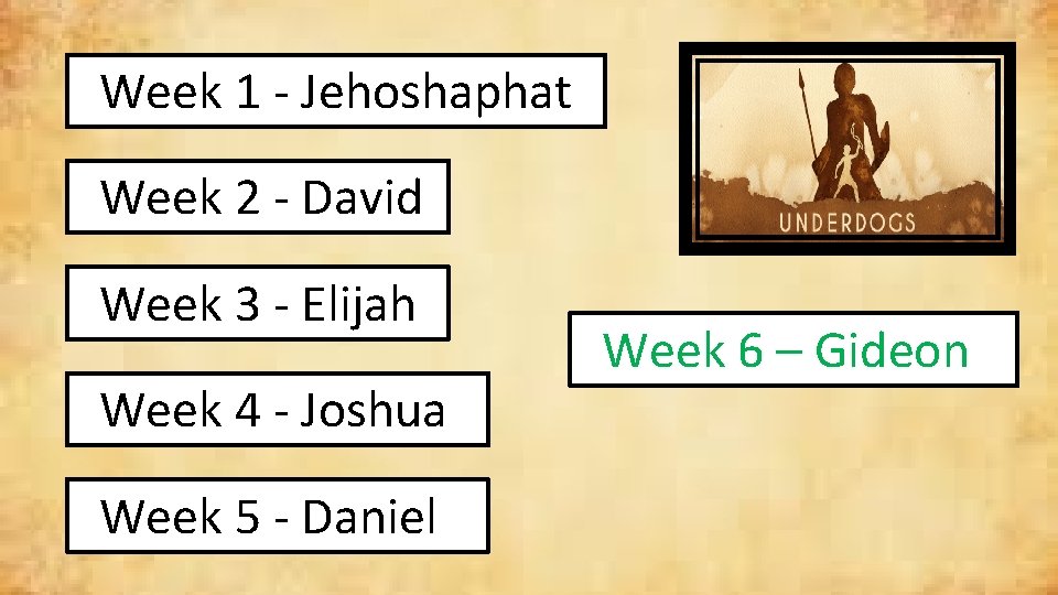  Week 1 - Jehoshaphat Week 2 - David Week 3 - Elijah Week