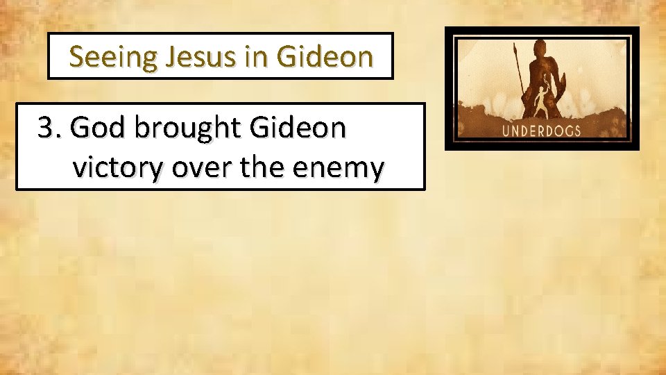  Seeing Jesus in Gideon 3. God brought Gideon victory over the enemy 