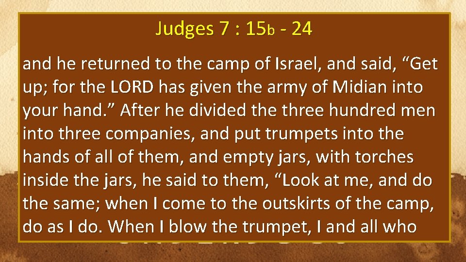 Judges 7 : 15 b - 24 and he returned to the camp of