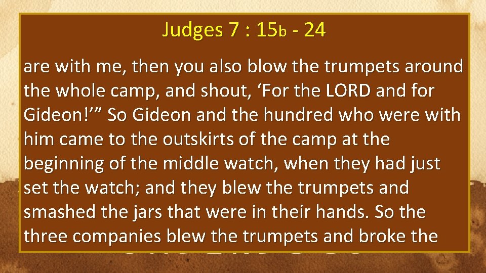 Judges 7 : 15 b - 24 are with me, then you also blow