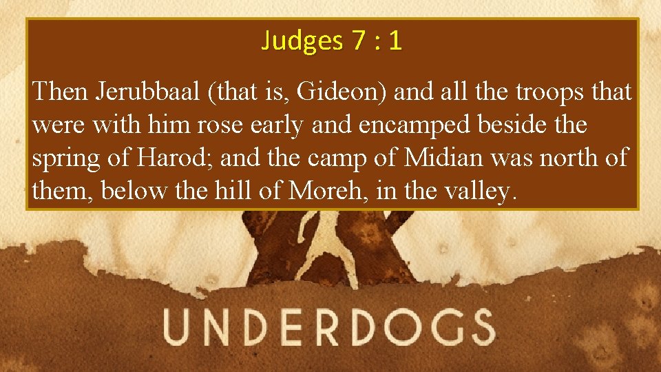 Judges 7 : 1 Then Jerubbaal (that is, Gideon) and all the troops that