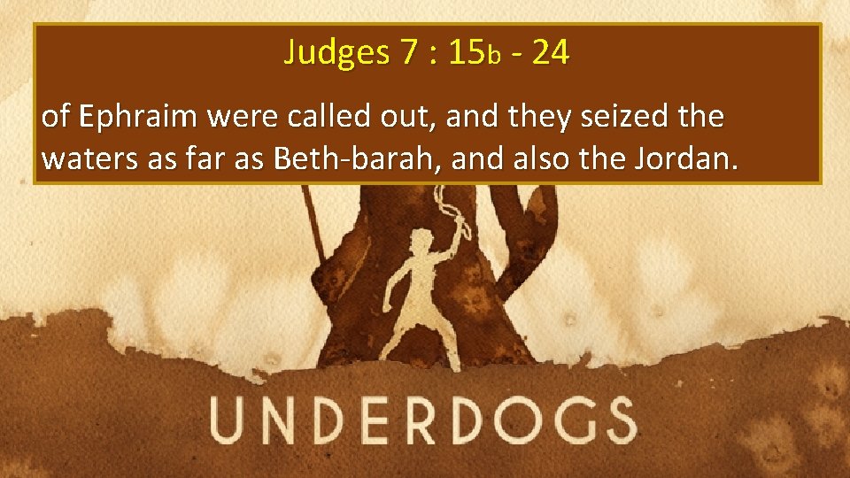 Judges 7 : 15 b - 24 of Ephraim were called out, and they