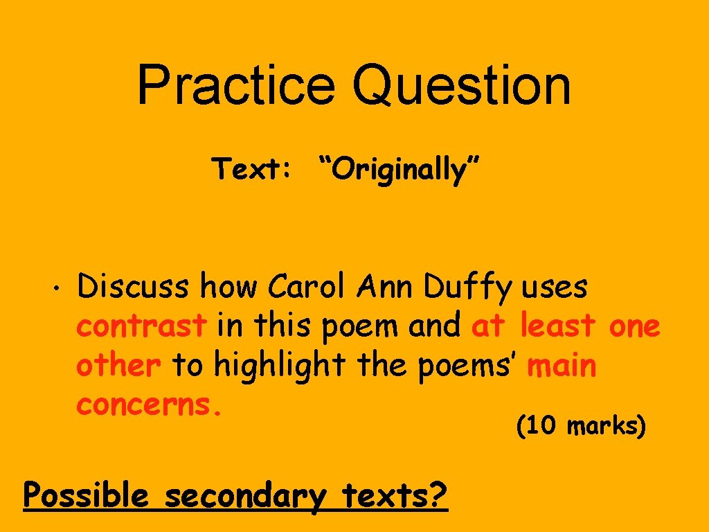 Practice Question Text: “Originally” • Discuss how Carol Ann Duffy uses contrast in this