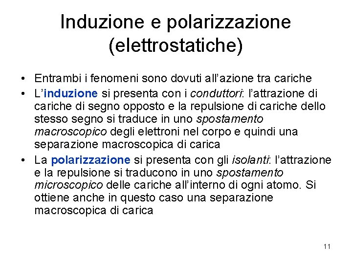 Induzione e polarizzazione (elettrostatiche) • Entrambi i fenomeni sono dovuti all’azione tra cariche •