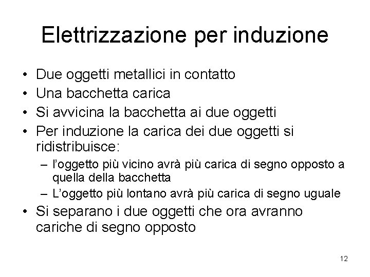 Elettrizzazione per induzione • • Due oggetti metallici in contatto Una bacchetta carica Si