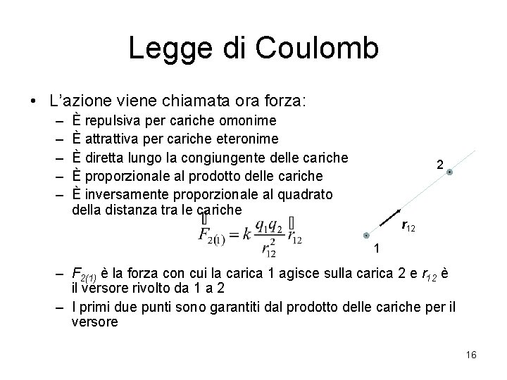 Legge di Coulomb • L’azione viene chiamata ora forza: – – – È repulsiva