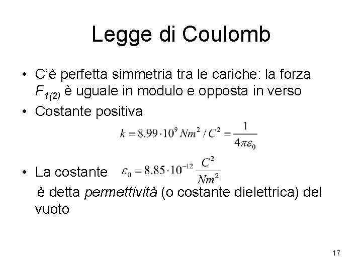 Legge di Coulomb • C’è perfetta simmetria tra le cariche: la forza F 1(2)