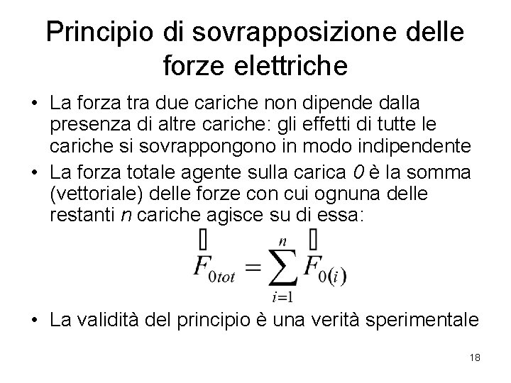 Principio di sovrapposizione delle forze elettriche • La forza tra due cariche non dipende