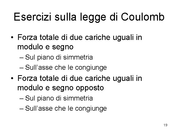 Esercizi sulla legge di Coulomb • Forza totale di due cariche uguali in modulo