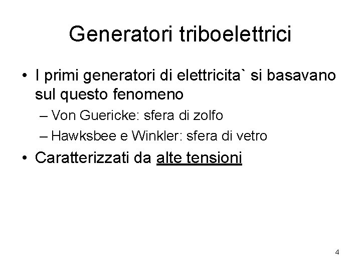 Generatori triboelettrici • I primi generatori di elettricita` si basavano sul questo fenomeno –