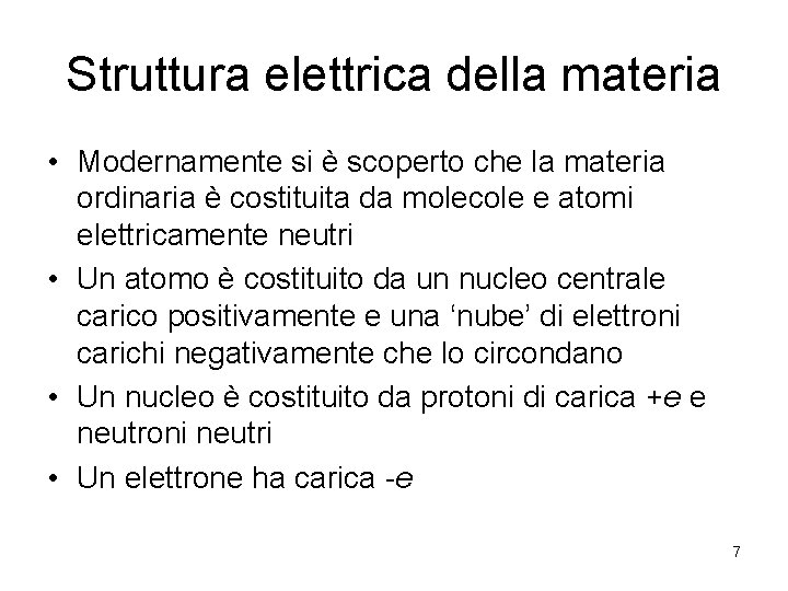 Struttura elettrica della materia • Modernamente si è scoperto che la materia ordinaria è