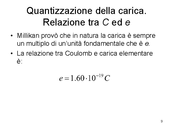 Quantizzazione della carica. Relazione tra C ed e • Millikan provò che in natura