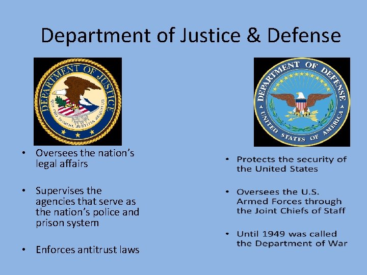 Department of Justice & Defense • Oversees the nation’s legal affairs • Supervises the