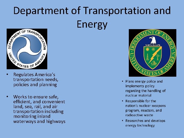 Department of Transportation and Energy • Regulates America’s transportation needs, policies and planning •