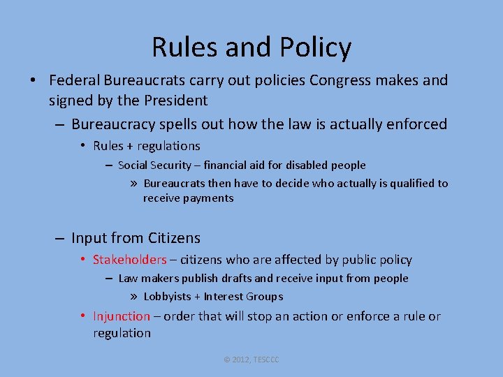 Rules and Policy • Federal Bureaucrats carry out policies Congress makes and signed by