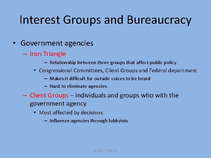 Interest Groups and Bureaucracy • Government agencies – Iron Triangle – Relationship between three