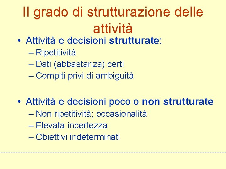 Il grado di strutturazione delle attività • Attività e decisioni strutturate: – Ripetitività –