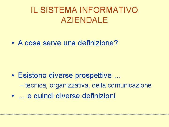 IL SISTEMA INFORMATIVO AZIENDALE • A cosa serve una definizione? • Esistono diverse prospettive