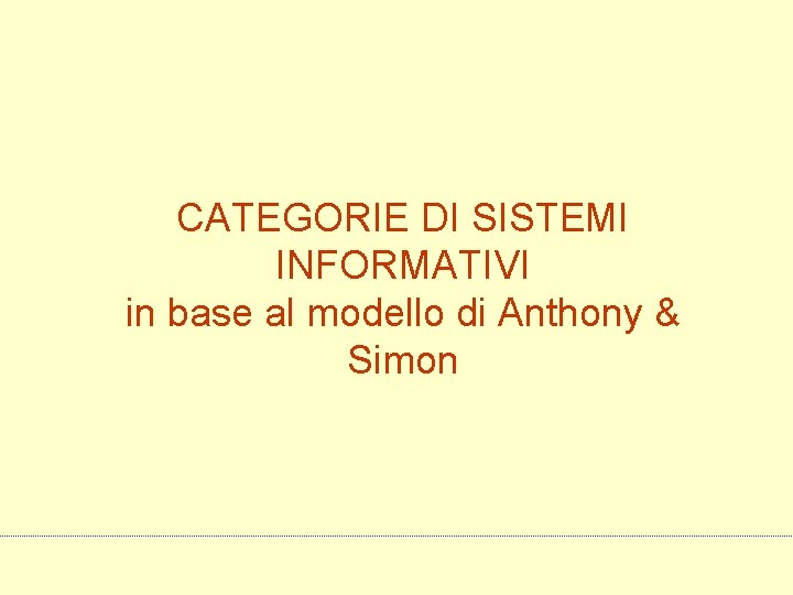 CATEGORIE DI SISTEMI INFORMATIVI in base al modello di Anthony & Simon 