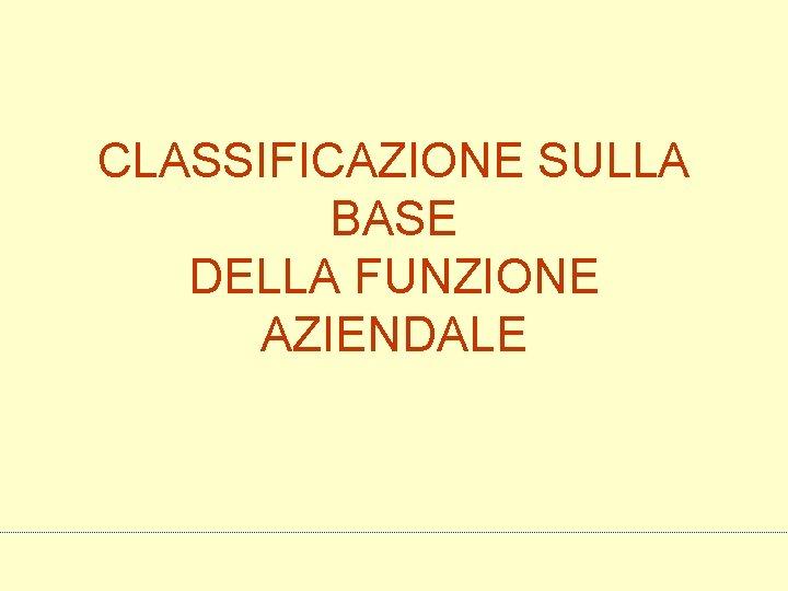 CLASSIFICAZIONE SULLA BASE DELLA FUNZIONE AZIENDALE 