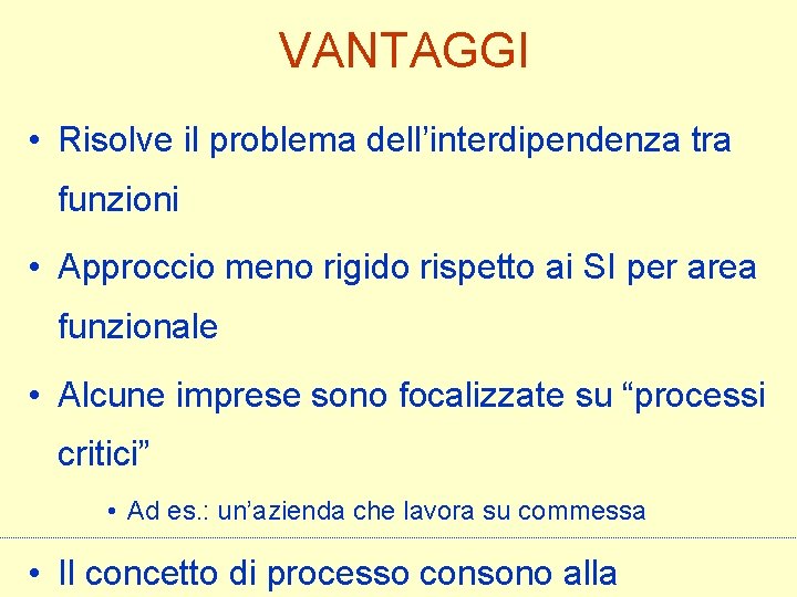 VANTAGGI • Risolve il problema dell’interdipendenza tra funzioni • Approccio meno rigido rispetto ai