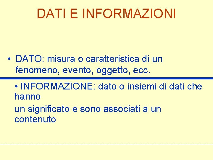 DATI E INFORMAZIONI • DATO: misura o caratteristica di un fenomeno, evento, oggetto, ecc.