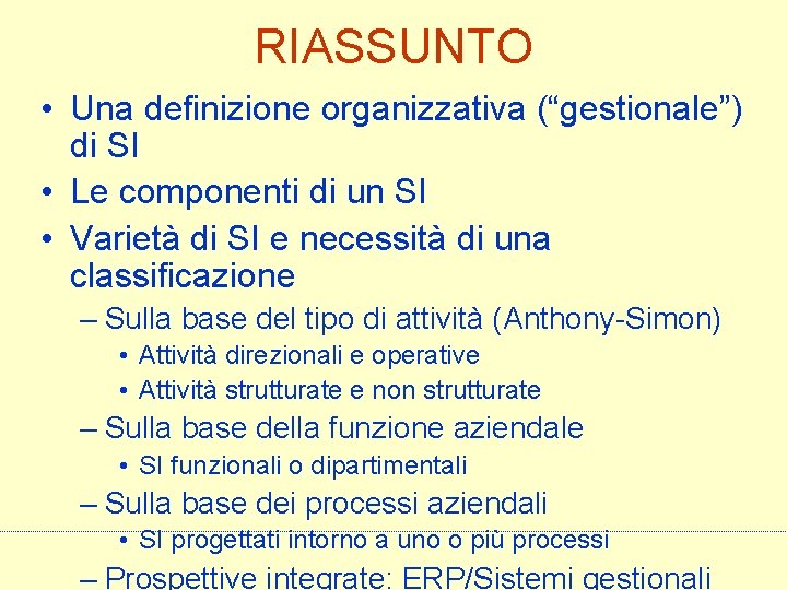 RIASSUNTO • Una definizione organizzativa (“gestionale”) di SI • Le componenti di un SI