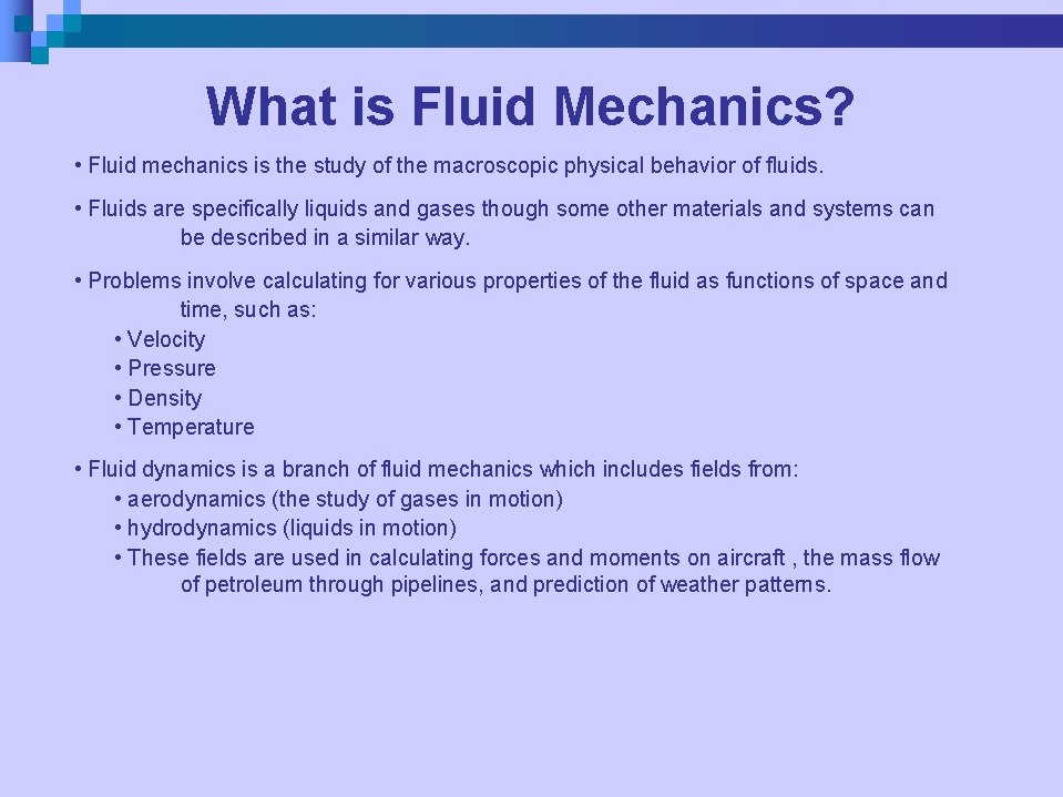 What is Fluid Mechanics? • Fluid mechanics is the study of the macroscopic physical
