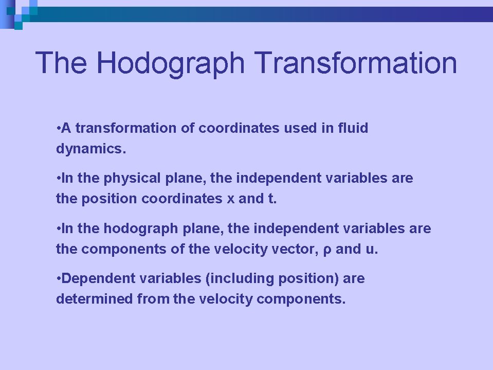 The Hodograph Transformation • A transformation of coordinates used in fluid dynamics. • In