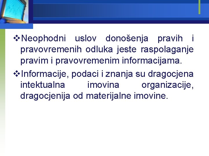 v. Neophodni uslov donošenja pravih i pravovremenih odluka jeste raspolaganje pravim i pravovremenim informacijama.