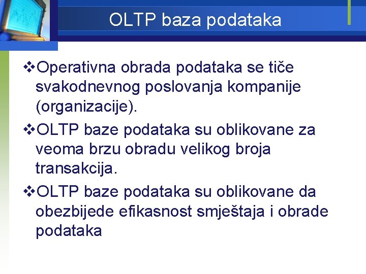 OLTP baza podataka v. Operativna obrada podataka se tiče svakodnevnog poslovanja kompanije (organizacije). v.