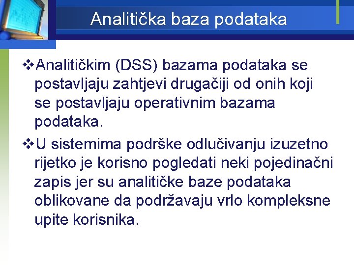 Analitička baza podataka v. Analitičkim (DSS) bazama podataka se postavljaju zahtjevi drugačiji od onih