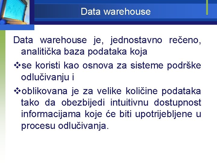 Data warehouse je, jednostavno rečeno, analitička baza podataka koja vse koristi kao osnova za
