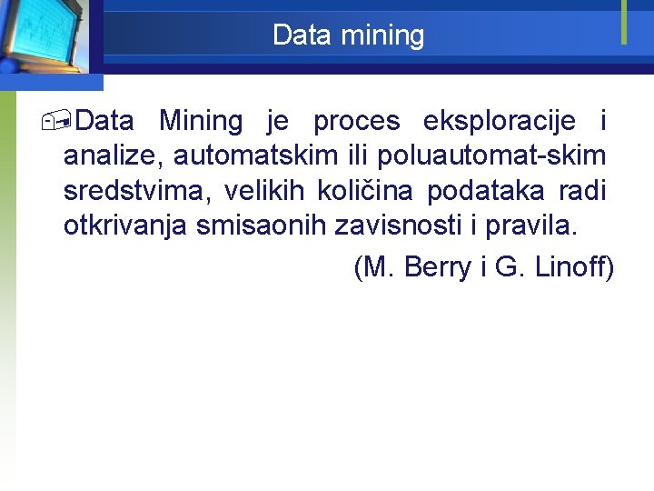 Data mining , Data Mining je proces eksploracije i analize, automatskim ili poluautomat-skim sredstvima,