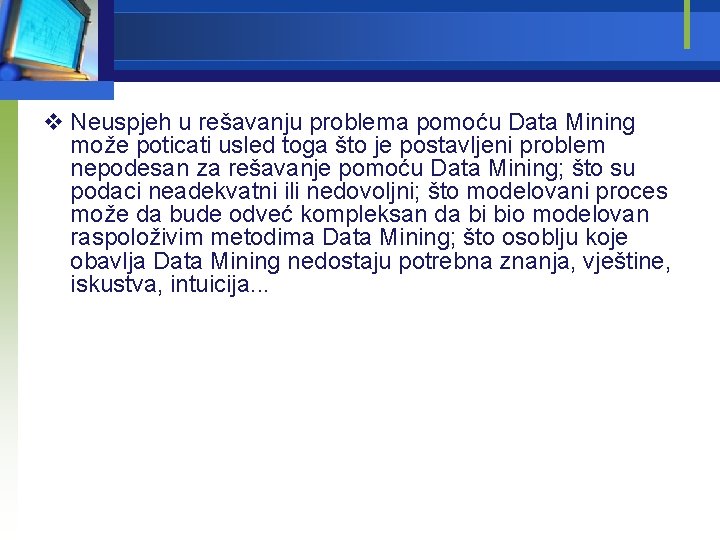 v Neuspjeh u rešavanju problema pomoću Data Mining može poticati usled toga što je