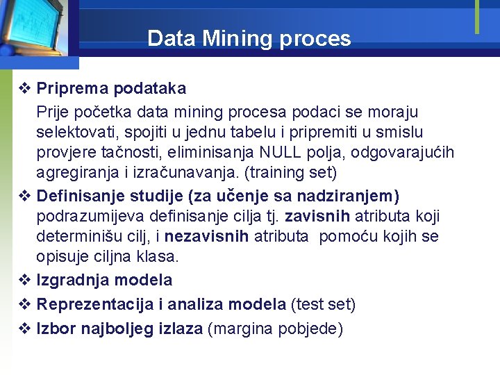 Data Mining proces v Priprema podataka Prije početka data mining procesa podaci se moraju
