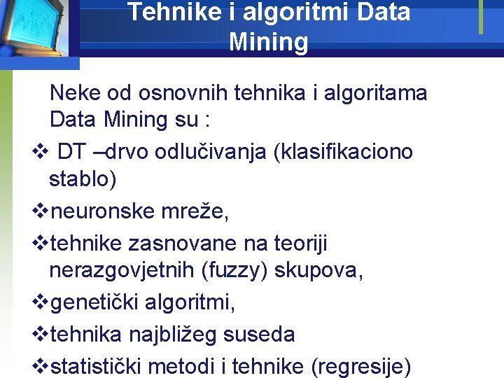 Tehnike i algoritmi Data Mining Neke od osnovnih tehnika i algoritama Data Mining su