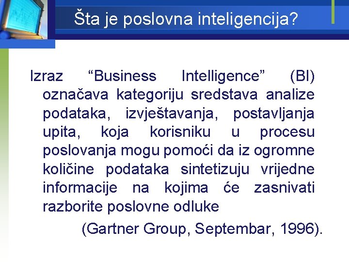 Šta je poslovna inteligencija? Izraz “Business Intelligence” (BI) označava kategoriju sredstava analize podataka, izvještavanja,