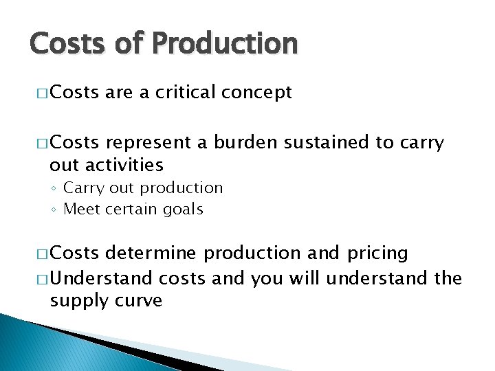 Costs of Production � Costs are a critical concept � Costs represent a burden