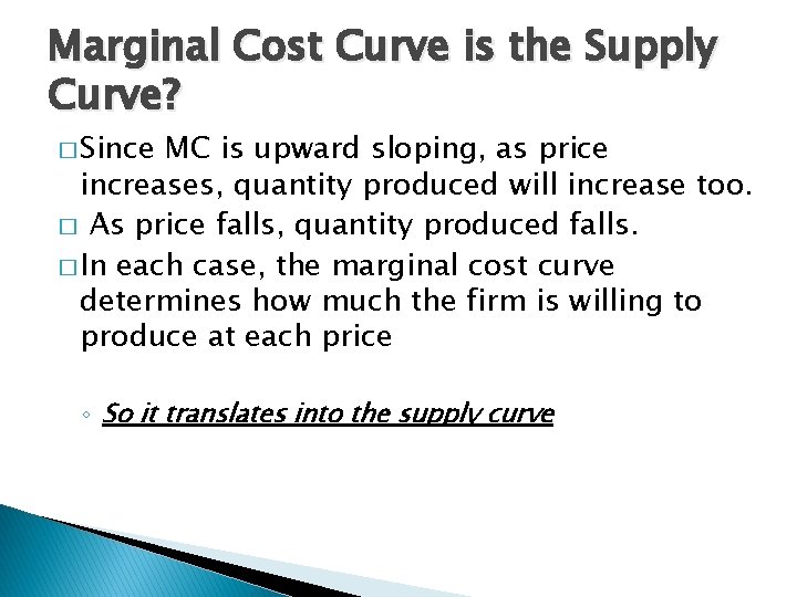 Marginal Cost Curve is the Supply Curve? � Since MC is upward sloping, as