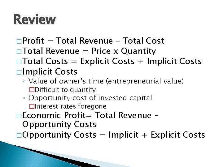 Review � Profit = Total Revenue – Total Cost � Total Revenue = Price