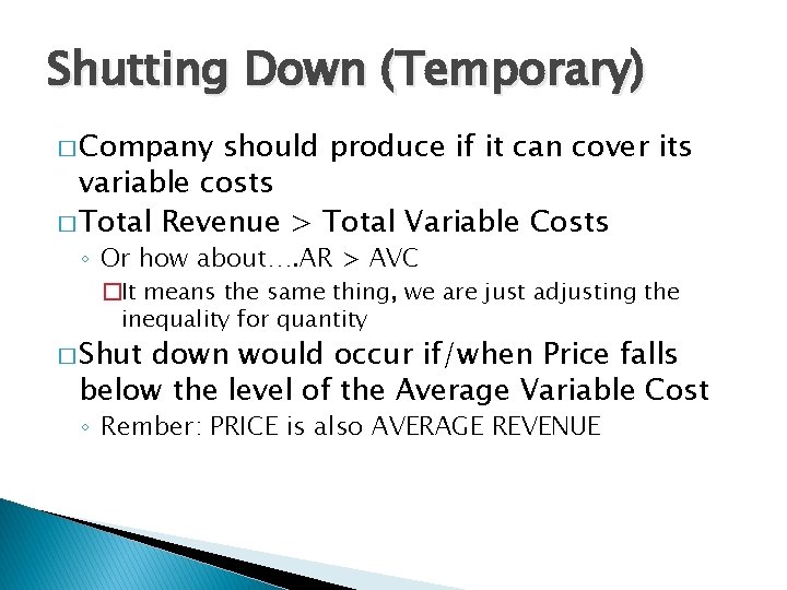 Shutting Down (Temporary) � Company should produce if it can cover its variable costs