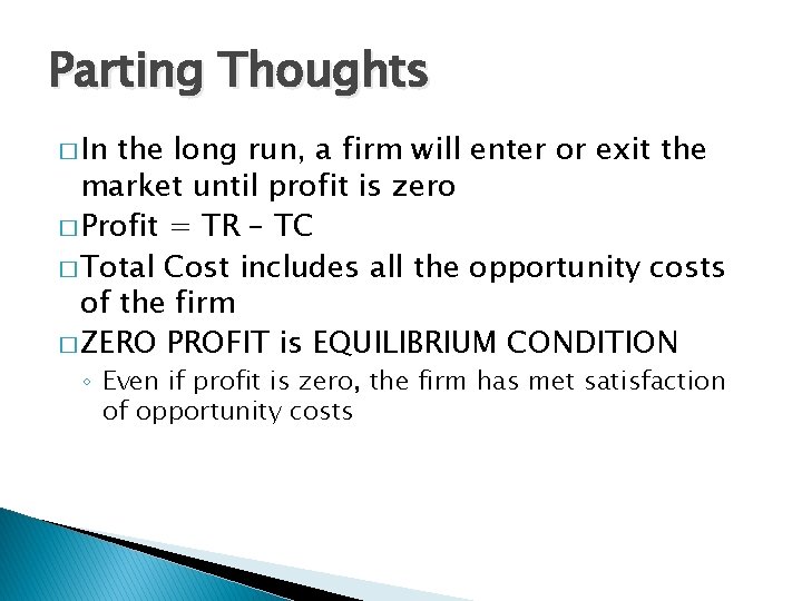 Parting Thoughts � In the long run, a firm will enter or exit the