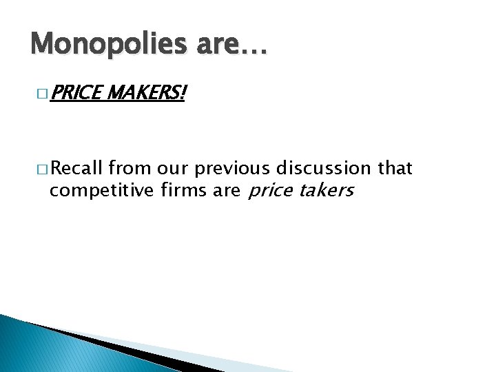 Monopolies are… � PRICE � Recall MAKERS! from our previous discussion that competitive firms