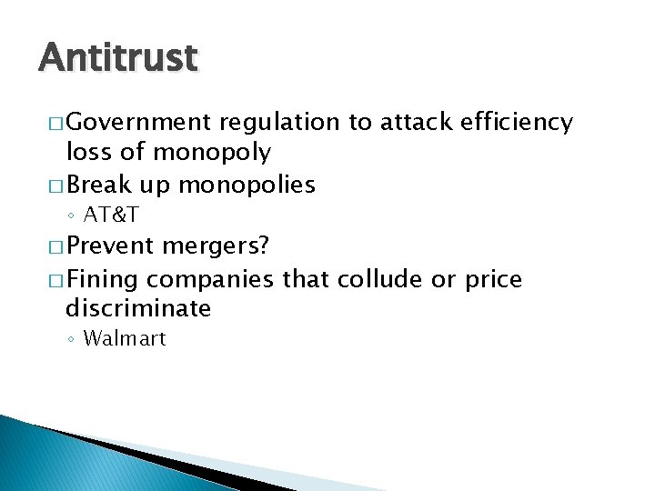 Antitrust � Government regulation to attack efficiency loss of monopoly � Break up monopolies