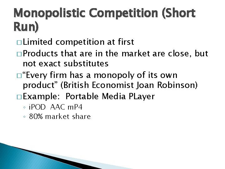 Monopolistic Competition (Short Run) � Limited competition at first � Products that are in