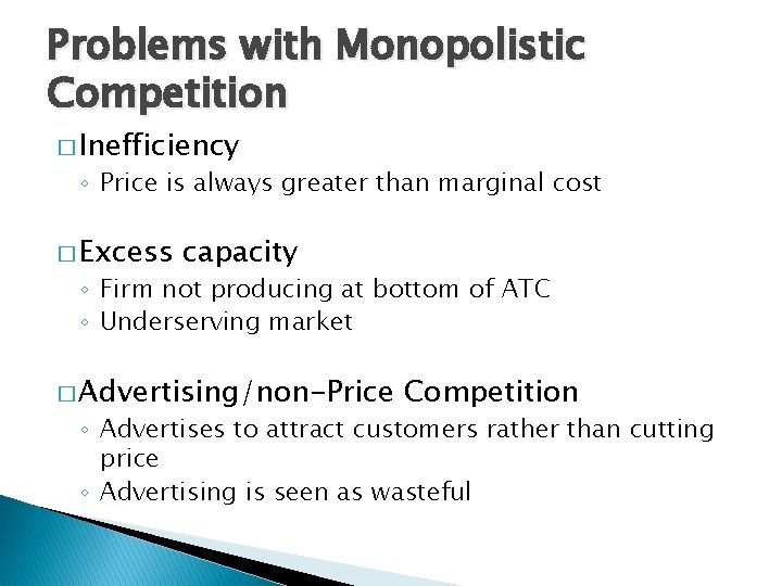 Problems with Monopolistic Competition � Inefficiency ◦ Price is always greater than marginal cost